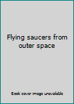 Hardcover Flying saucers from outer space Book