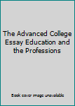 Paperback The Advanced College Essay Education and the Professions Book