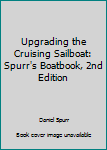 Paperback Upgrading the Cruising Sailboat: Spurr's Boatbook, 2nd Edition Book