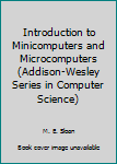 Paperback Introduction to Minicomputers and Microcomputers (Addison-Wesley Series in Computer Science) Book