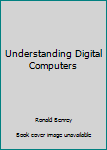 Understanding Digital Computers