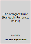 Paperback The Arrogant Duke (Harlequin Romance, #1451) Book