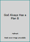 Hardcover God Always Has a Plan B Book
