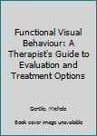 Paperback Functional Visual Behaviour: A Therapist's Guide to Evaluation and Treatment Options Book