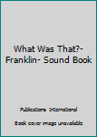 Board book What Was That?- Franklin- Sound Book