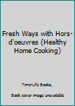 Paperback Fresh Ways with Hors-d'oeuvres (Healthy Home Cooking) Book