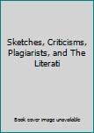 Sketches, Criticisms, Plagiarists, and The Literati