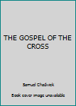 THE GOSPEL OF THE CROSS