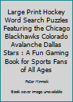 Paperback Large Print Hockey Word Search Puzzles Featuring the Chicago Blackhawks Colorado Avalanche Dallas Stars : A Fun Gaming Book for Sports Fans of All Ages Book