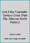 Unknown Binding Unit 5 the Twentieth-Century Crisis (Fast File, Glencoe World History) Book