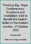 Paperback Thinking Big: Major Contemporary Sculpture and Installation Sold to Benefit the Saatchi Gallery's Foundation; London, 17 October 2013 [Unqualified] Book