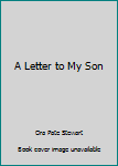 Paperback A Letter to My Son Book