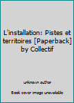 Paperback L'installation: Pistes et territoires [Paperback] by Collectif [French] Book