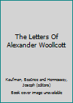 The Letters Of Alexander Woollcott