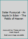 Hardcover Sister Pussycat - An Apple In Eden - The Fields of Heaven Book