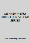 Unknown Binding WE KNEW MERRY BAKER EDDY SECOND SERIES Book