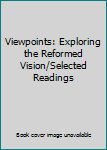 Paperback Viewpoints: Exploring the Reformed Vision/Selected Readings Book