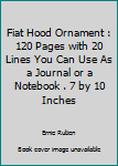 Fiat Hood Ornament : 120 Pages with 20 Lines You Can Use As a Journal or a Notebook . 7 by 10 Inches