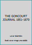 Hardcover THE GONCOURT JOURNAL 1851-1870 Book