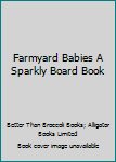 Hardcover Farmyard Babies A Sparkly Board Book