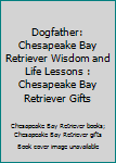 Paperback Dogfather: Chesapeake Bay Retriever Wisdom and Life Lessons : Chesapeake Bay Retriever Gifts Book