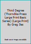 Third Degree (Thorndike Press Large Print Basic Series) (Large Print) By Greg Iles