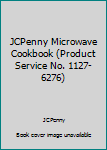 Unknown Binding JCPenny Microwave Cookbook (Product Service No. 1127-6276) Book