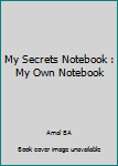 Paperback My Secrets Notebook : My Own Notebook Book