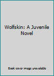 Unknown Binding Wolfskin: A Juvenile Novel Book