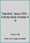 Paperback Teamkid: Jesus IMS - Activity Book Grades 4-6 Book