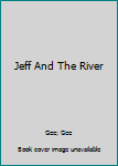 Hardcover Jeff And The River Book