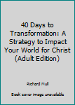 Paperback 40 Days to Transformation: A Strategy to Impact Your World for Christ (Adult Edition) Book