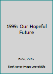 Hardcover 1999: Our Hopeful Future Book