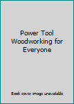 Hardcover Power Tool Woodworking for Everyone Book