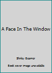 Unknown Binding A Face In The Window Book