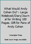 What Would Andy Cohen Do? : Large Notebook/Diary/Journal for Writing 100 Pages, Gift for Fans of Andy Cohen