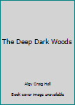 Unknown Binding The Deep Dark Woods Book