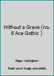 Paperback Without a Grave (no. 8 Ace Gothic ) Book