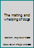 The mating and whelping of dogs B0007JA5F4 Book Cover