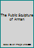 The Public Sculpture of Arman B00070RFL0 Book Cover