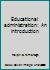 Educational administration: An introduction 0023639806 Book Cover