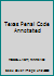 Texas Penal Code Annotated 0314107657 Book Cover