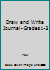 Draw & Write Journal - Grades 1-3 1533092354 Book Cover