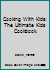 Cooking with Kids: The Ultimate Kids Cookbook