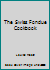 The Swiss Fondue Cookbook B000GR0BTC Book Cover