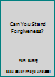 Can You Stand Forgiveness? 0962709603 Book Cover
