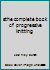 sthe complete book of progressive knitting B001T4SDGY Book Cover