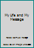 My Life and My Message B000J4XGD0 Book Cover