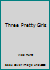 Three Pretty Girls B0042RL7RM Book Cover