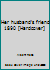 Her husband's friend 1890 [Hardcover] B011OHQBYG Book Cover
